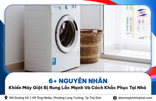 6+ Nguyên Nhân Khiến Máy Giặt Bị Rung Lắc Mạnh Và Cách Khắc Phục Tại Nhà