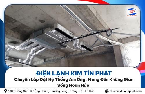 Điện Lạnh Kim Tín Phát - Chuyên Lắp Đặt Hệ Thống Âm Ống, Mang Đến Không Gian Sống Hoàn Hảo