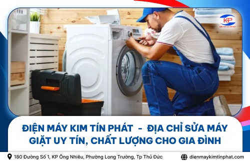 Điện Máy Kim Tín Phát - Địa Chỉ Sửa Máy Giặt Uy Tín, Chất Lượng Cho Gia Đình