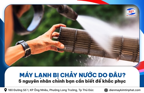 Máy Lạnh Bị Chảy Nước Do Đâu? 5 Nguyên Nhân Chính Bạn Cần Biết Để Khắc Phục