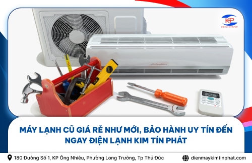 Máy Lạnh Cũ Giá Rẻ Như Mới, Bảo Hành Uy Tín Đến Ngay Điện Lạnh Kim Tín Phát 