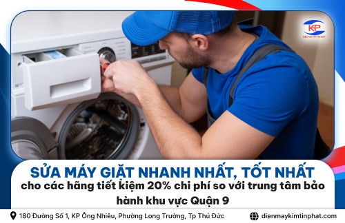 Sửa Máy Giặt Nhanh Nhất, Tốt Nhất Cho Các Hãng Tiết Kiệm 20% Chi Phí So Với Trung Tâm Bảo Hành Khu Vực Quận 9